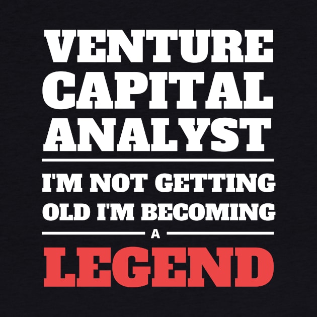 Venture Capital Analyst I'm Not Getting Old I'm Becoming a Legend by Crafty Mornings